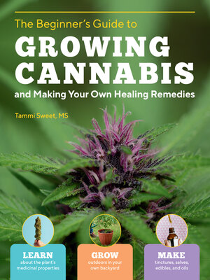 cover image of Beginner's Guide to Growing Cannabis and Making Your Own Healing Remedies